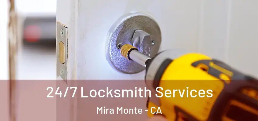  24/7 Locksmith Services Mira Monte - CA