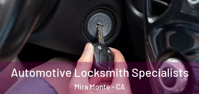  Automotive Locksmith Specialists Mira Monte - CA