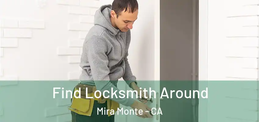  Find Locksmith Around Mira Monte - CA