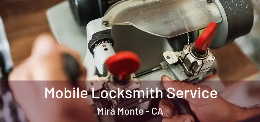  Mobile Locksmith Service Mira Monte - CA