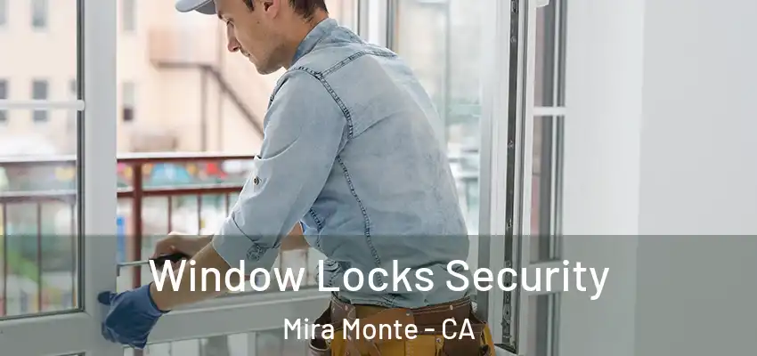  Window Locks Security Mira Monte - CA